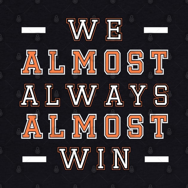 We Almost Always Almost Win by MBRK-Store